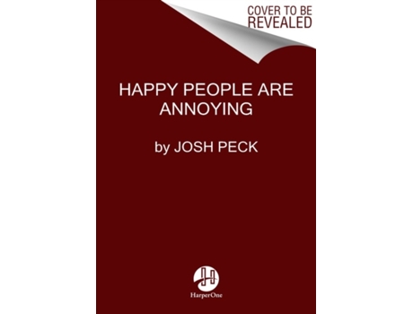 Happy People Are Annoying: Peck, Josh: 9780063073616