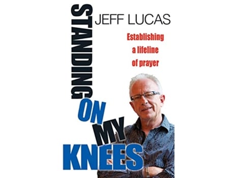 Livro Standing on My Knees Establishing a lifeline of prayer de Jeff Lucas (Inglês)