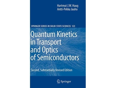 Livro Quantum Kinetics in Transport and Optics of Semiconductors Springer Series in SolidState Sciences 123 de Hartmut Haug e Antti-Pekka Jauho (Inglês - Capa Dura)