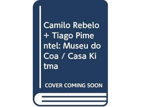 Livro Camilo Rebelo + Tiago Pimentel: Museu Do Côa / Casa Kitma de Jose Manuel Das Neves (Português)