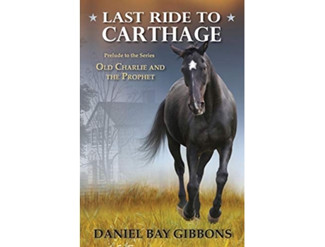 Livro Last Ride to Carthage Old Charlie and the Prophet de Daniel Bay Gibbons (Inglês)