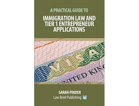 Livro A Practical Guide to Immigration Law and Tier 1 Entrepreneur Applications de Sarah Pinder (Inglês)