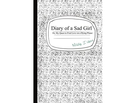 Livro Diary of a Sad Girl Or My Quest to Find Love on a Dying Planet de Nicole J Levin (Inglês)