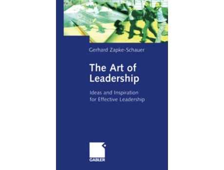 Livro The Art of Leadership Ideas and Inspiration for Effective Leadership de Gerhard Zapke-Schauer (Inglês)