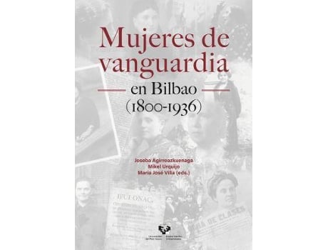 Livro Mujeres de vanguardia en Bilbao (1800-1936) de Editado por Joseba Agirreazkuenaga Zigorraga, Editado por Mikel Urquijo Goitia, Editado por María José Villa Rodríguez (Espanhol)