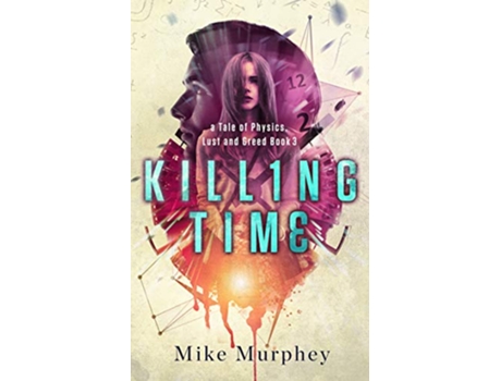 Livro Killing Time Physics Lust and Greed Series Book 3 de Mike Murphey (Inglês)