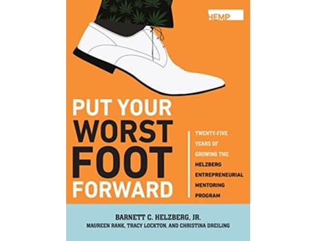 Livro Put Your Worst Foot Forward TwentyFive Years of Growing the Helzberg Entrepreneurial Mentoring Program de Barnett Helzberg Jr (Inglês - Capa Dura)