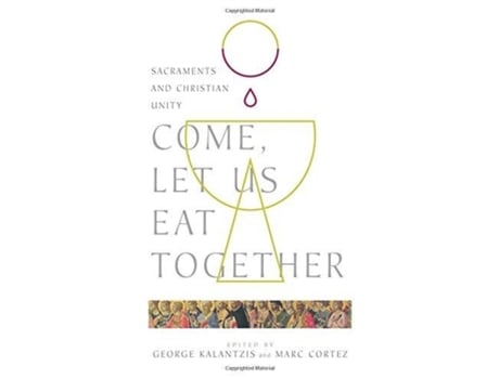 Livro come, let us eat together - sacraments and christian unity de george kalantzis,marc cortez (inglês)