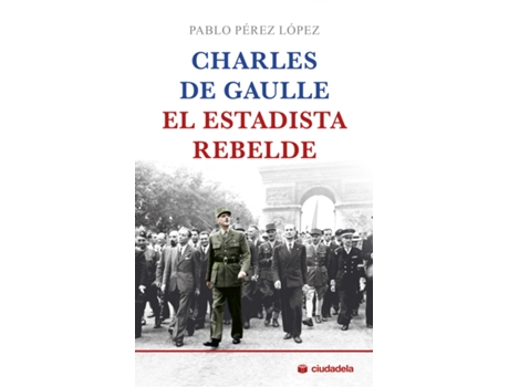 Livro Charles De Gaulle, El Estadista Rebelde de Pablo Pérez López (Espanhol)