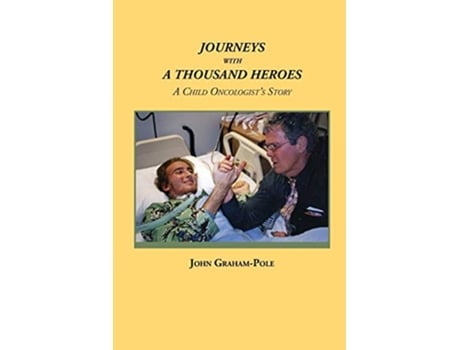 Livro JOURNEYS WITH A THOUSAND HEROES A Child Oncologists Story de John GrahamPole (Inglês)