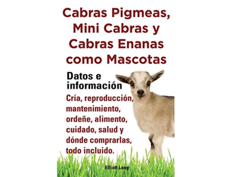 Livro Cabras Pigmeas Mini Cabras y Cabras Enanas Como Mascota Datos E Informacion Cria Reprodu Spanish Edition de Elliott Lang (Espanhol)