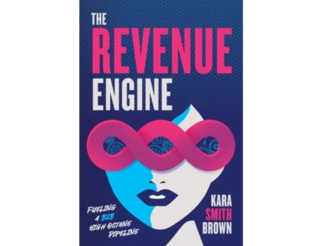 Livro The Revenue Engine Fueling a B2B High Octane Pipeline de Kara Smith Brown (Inglês)