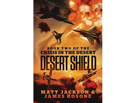 Livro Desert Shield Crisis in the Desert de Matt Jackson James Rosone (Inglês)