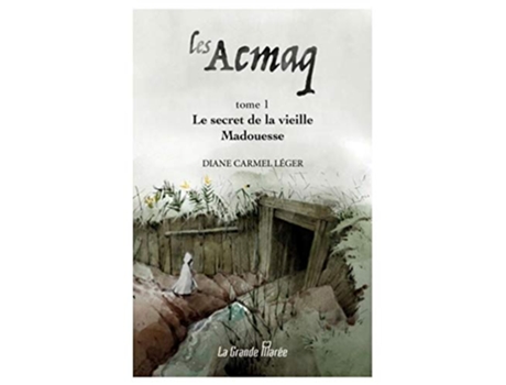 Livro Les Acmaq Tome 1 Le secret de la vieille Madouesse French Edition de Diane Carmel Léger (Francês)