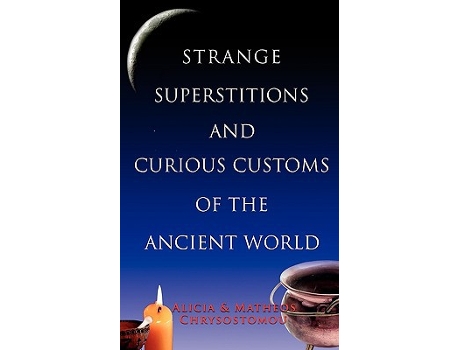 Livro Strange Superstitions and Curious Customs of the Ancient World de Matheos Chrysostomou Alicia Chrysostomou (Inglês)