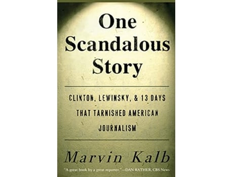 Livro One Scandalous Story Clinton Lewinsky and Thirteen Days That Tarnished American Journalism de Marvin Kalb (Inglês)