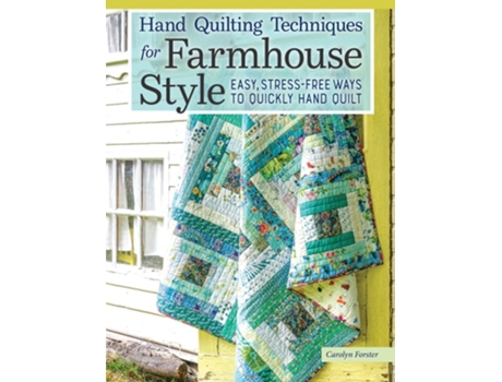 Livro Hand Quilting Techniques for Farmhouse Style de Carolyn Forster (Inglês)