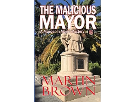 Livro The Malicious Mayor Another Small Town Murder in Marin Mystery Murder in Marin Mysteries de Martin Brown (Inglês)