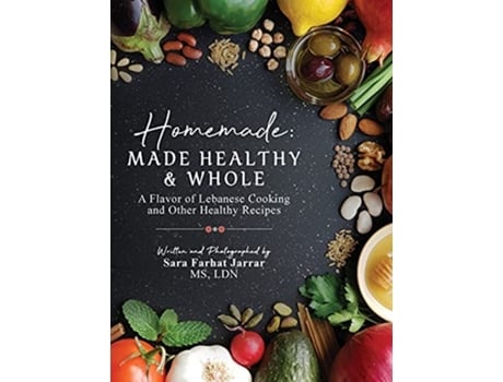 Livro Homemade Made Healthy Whole A Flavor of Lebanese Cooking and Other Healthy Recipes de Sara Farhat Jarrar (Inglês)