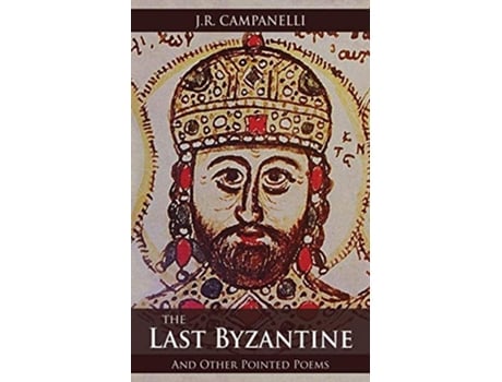 Livro The Last Byzantine and Other Pointed Poems de Jr Campanelli (Inglês)