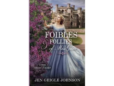 Livro The Foibles and Follies of Miss Grace Sweet Regency Romance Lords for the Sisters of Sussex de Jen Geigle Johnson (Inglês)