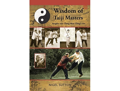 Livro Wisdom of Taiji Masters Insights Into Cheng Man Chings Art de Nigel Sutton (Inglês)