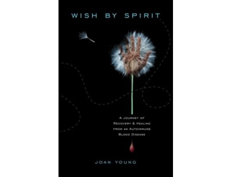 Livro Wish by SpiritA Journey of Recovery Healing From an Autoimmune Blood Disease de Joan W Young (Inglês)