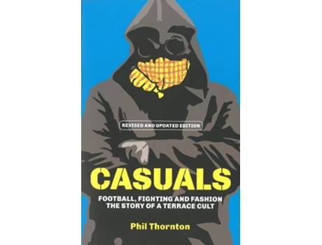 Livro Casuals Football Fighting Fashion The Story of a Terrace Cult de Phil Thornton (Inglês)