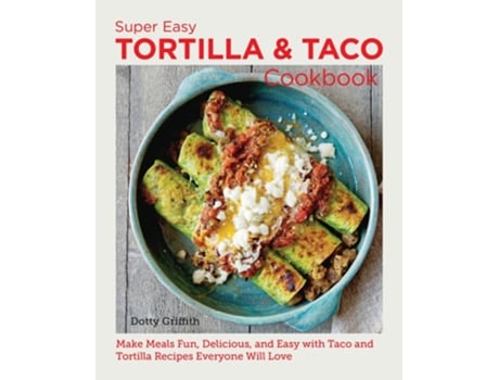 Livro Super Easy Tortilla and Taco Cookbook de Dotty Griffith (Inglês)