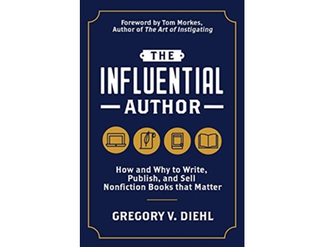 Livro The Influential Author How and Why to Write Publish and Sell Nonfiction Books that Matter de Gregory V Diehl (Inglês)