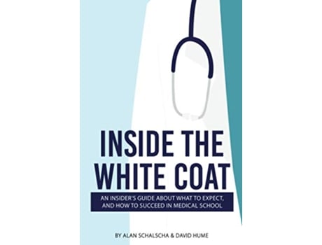 Livro Inside the White Coat An Insiders Guide About What to Expect and How to Succeed in Medical School de Alan Schalscha David Hume (Inglês)