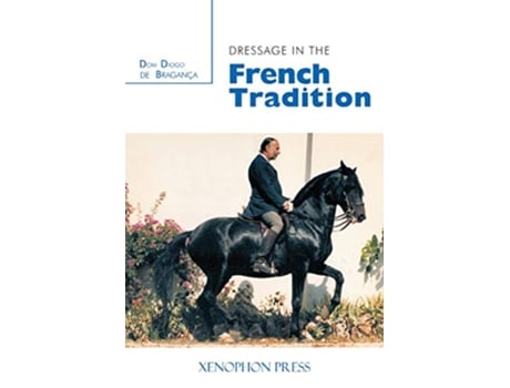 Livro Dressage in the French Tradition de Dom Diogo de Bragança (Inglês)