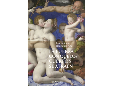 Livro La Fuerza Con Que Los Cuerpos Se Atraen de José Antonio Rodríguez Alva (Espanhol)