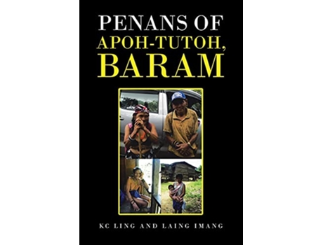 Livro Penans of ApohTutoh Baram de Kc Ling e Laing Imang (Inglês)