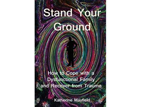 Livro Stand Your Ground How to Cope with a Dysfunctional Family and Recover from Trauma de Katherine Mayfield (Inglês)