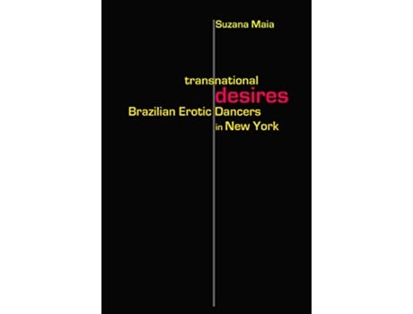 Livro Transnational Desires Brazilian Erotic Dancers in New York de Suzana Maia (Inglês)