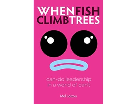 Livro When Fish Climb Trees Cando leadership in a world of cant de Mel Loizou (Inglês)