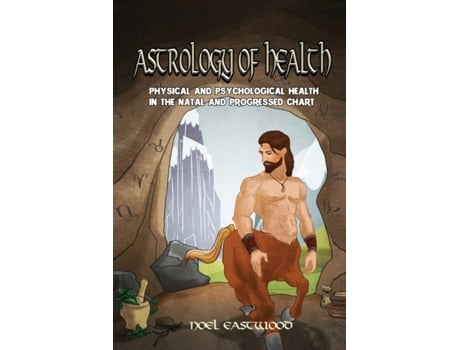 Livro ASTROLOGY OF HEALTH: PHYSICAL AND PSYCHOLOGICAL HEALTH IN THE NATAL AND PROGRESSED CHARTS Noel Eastwood (Inglês)