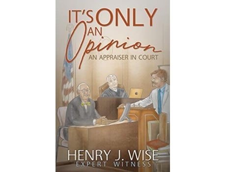 Livro Its Only An Opinion An Appraiser In Court de Henry J Wise (Inglês)