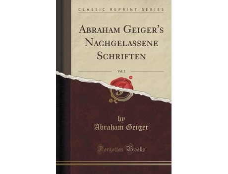 Livro abraham geiger's nachgelassene schriften, vol. 2 (classic reprint) de abraham geiger (alemão)