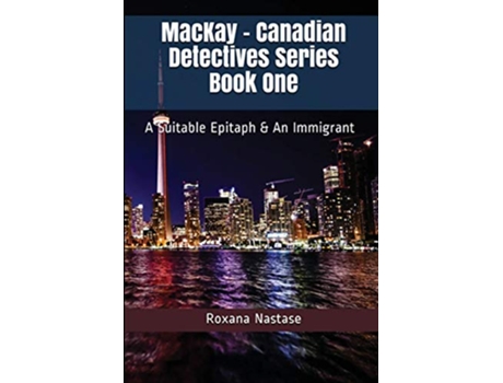 Livro MacKay Canadian Detectives Series Book One A Suitable Epitaph An Immigrant de Roxana Nastase (Inglês)