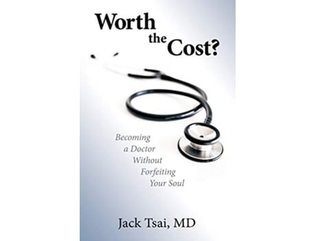 Livro Worth the Cost Becoming a Doctor Without Forfeiting Your Soul de Jack Tsai MD (Inglês)