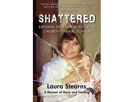 Livro Shattered Exposing the Open Secret of the Childrens Theatre Scandal de Laura Stearns (Inglês)