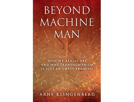 Livro Beyond Machine Man Who we really are and why Transhumanism is just an empty promise de Arne Klingenberg (Inglês)