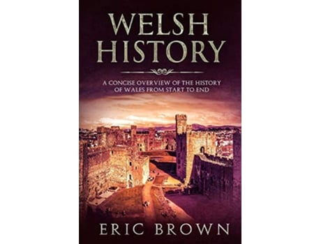 Livro Welsh History A Concise Overview of the History of Wales from Start to End Great Britain de Eric Brown (Inglês)