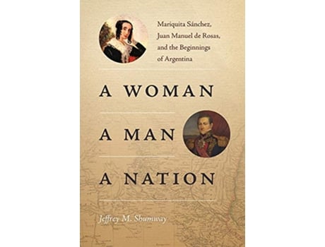 Livro A Woman a Man a Nation Mariquita Sánchez Juan Manuel de Rosas and the Beginnings of Argentina Diálogos Series de Jeffrey M Shumway (Inglês)