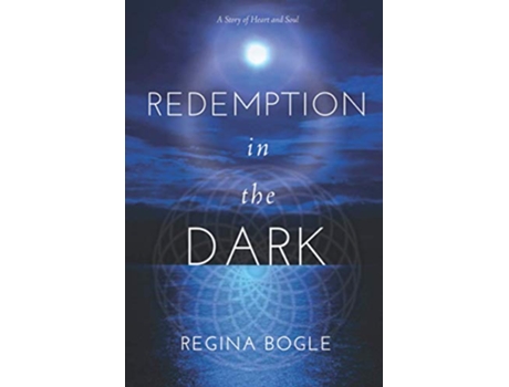 Livro Redemption in the Dark A Story of Heart and Soul de Regina Bogle (Inglês)