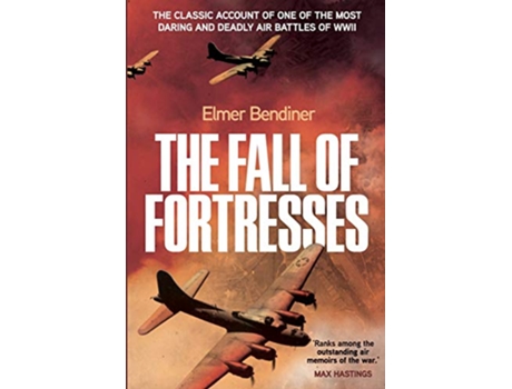 Livro The Fall of Fortresses The Classic Account of One of the Most Daring and Deadly Air Battles of WWII de Elmer Bendiner (Inglês)