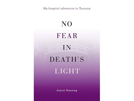 Livro No Fear in Deaths Light My Hospital Adventure in Tuscany de Joyce Ganong (Inglês)