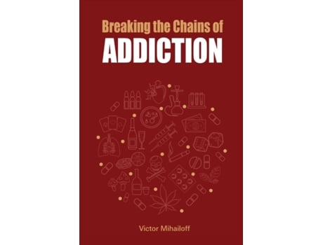 Livro Breaking the Chains of Addiction Victor Mihailoff (Inglês)